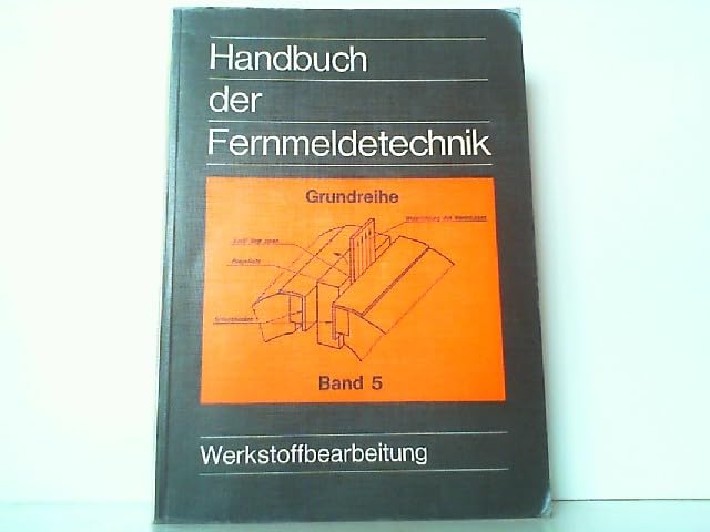 Handbuch der Fernmeldetechnik - Grundreihe Band 5: Werkstoffbearbeitung.