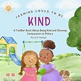 Jasmine Loves To Be Kind: A Toddler Book About Being Kind and Showing Compassion to Others (Jasmine's Adventures)