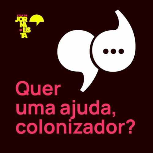 Quer uma ajuda, colonizador? Podcast Por capa