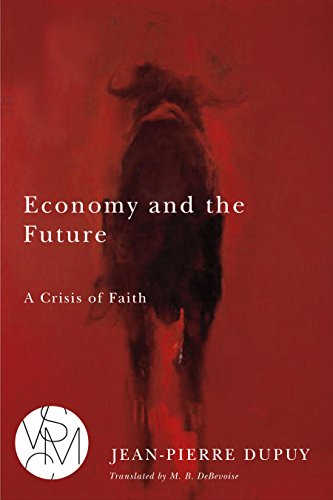 Economy and the Future: A Crisis of Faith (Studies in Violence, Mimesis & Culture)
