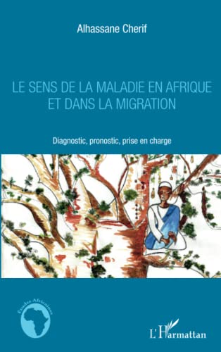 livre Le sens de la maladie en Afrique et dans la migration: Diagnostic, pronostic, prise en charge