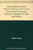 Tranquillitas Ordinis: The Present Failure and Future Promise of American Catholic Thought on War and Peace 0195041933 Book Cover