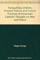 Tranquillitas Ordinis: The Present Failure and Future Promise of American Catholic Thought on War and Peace 019505914X Book Cover