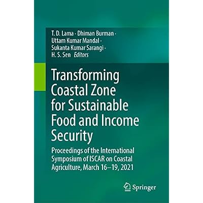 Transforming Coastal Zone for Sustainable Food and Income Security: Proceedings of the International Symposium of ISCAR on Coastal Agriculture, March 16&ndash;19, 2021