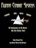 Filipino Combat Systems: An Introduction to An Ancient Art For Modern Times