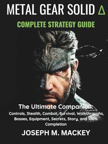  METAL GEAR SOLID DELTA: SNAKE EATER - THE COMPLETE STRATEGY GUIDE: The Ultimate Companion: Controls, Stealth, Combat, Survival, Walkthroughs, Bosses, Equipment, Secrets, Story, and 100% Completion