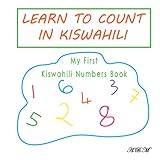 Learn To Count In Kiswahili: My First Kiswahili Numbers Book - Abba Bonsu-Myers 