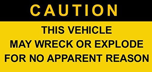 The Vehicle May Wreck or Explode for No Apparent Reason - Decal, Sticker