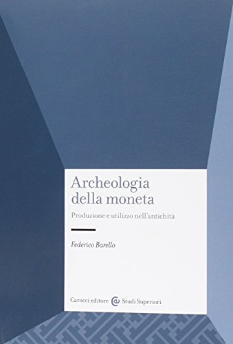 Archeologia della moneta. Produzione e utilizzo nell'antichità