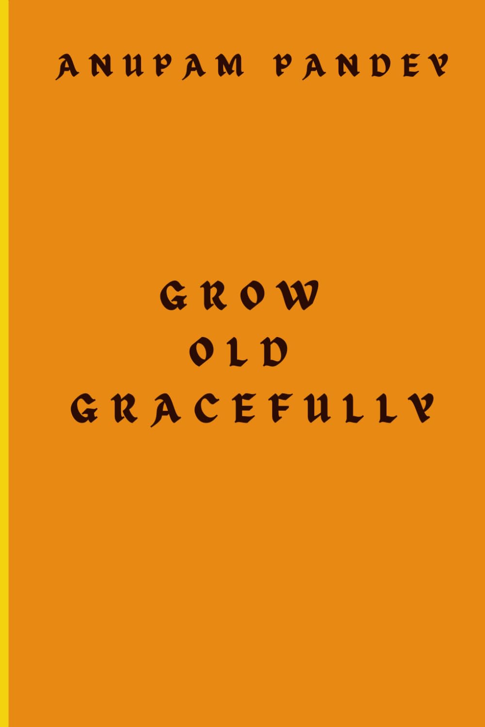 GROW OLD GRACEFULLY