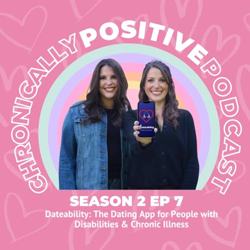 S2 Ep7: Dateability: The Dating App for People with Disabilities & Chronic Illness