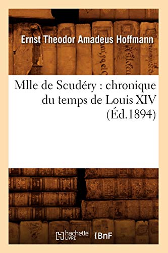 Mlle de Scudéry: Chronique Du Temps de Louis XIV (Éd.1894) (Litterature) (French Edition)