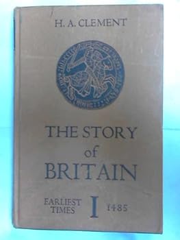Unknown Binding The Story of Britain Volume I: From the Earliest Times to 1485 Book