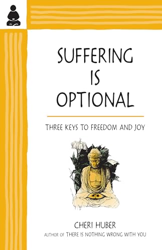 Suffering Is Optional: Three Keys to Freedom and Joy