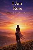  I Am Rose: A Celebration of a Mother Written in Her Name