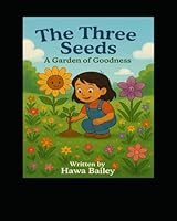 The Three SEEDS: A Garden of Goodness B0F5NPB36N Book Cover