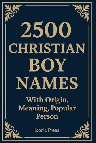 2500 Christian Boy Names: With Origin, Meaning and Popular Person