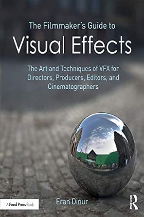 The Filmmaker's Guide to Visual Effects: The Art and Techniques of VFX ...