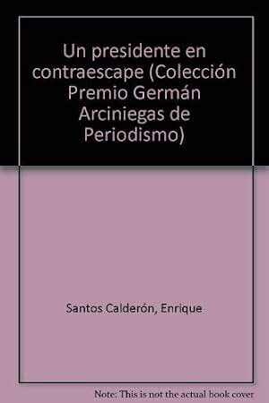 Un presidente en contraescape (Colección Premio Germán Arciniegas de Periodismo)