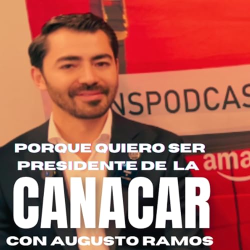 Porque quiero ser presidente de CANACAR con Augusto Ramos de RAME cover art