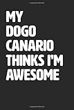  My Dogo Canario Thinks I\'m Awesome: Blank Lined Journal / Notebook