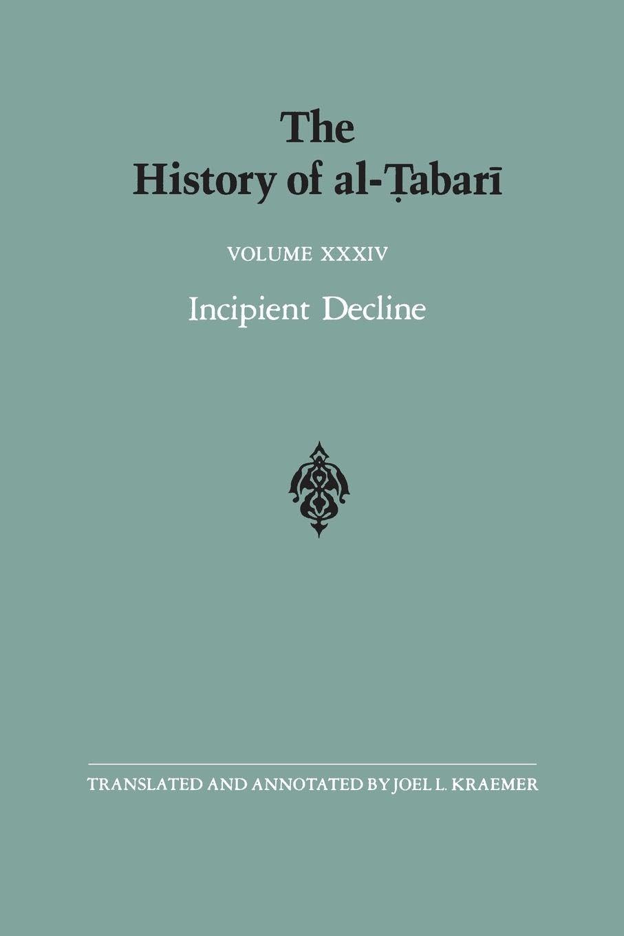 The History of al-Tabari : Volume XXXIV, Incipient Decline by Kraemer PB+-