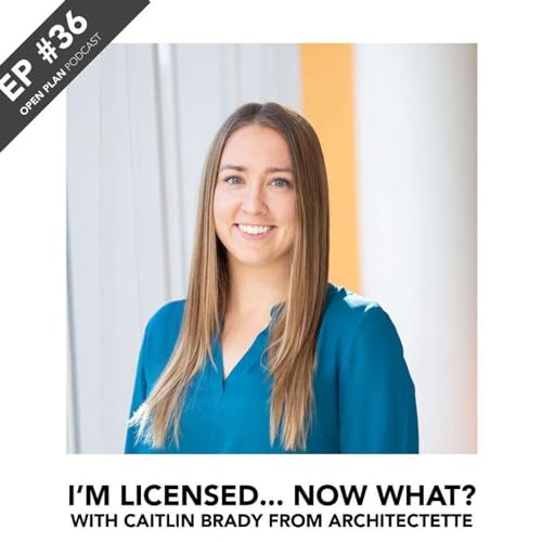 #36 / I'm licensed... now what? ft. Architect Caitlin Brady from Architectette