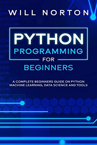 Python Programming: A complete beginners guide on python machine learning, data science and tools (Computer Programming)