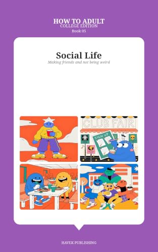 How to Adult: College Edition — Social Life: Making friends, dating, and not being a hermit