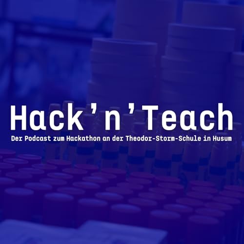 Hack'n'Teach &ndash; Der Podcast zum Hackathon an der Theodor-Storm-Schule in Husum cover art