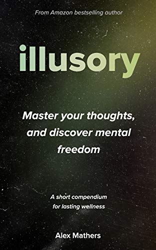Illusory: Six Things Mentally-Free People Don'T Believe, Which Stressed And Anxious People Do