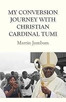 My Conversion Journey with Christian Cardinal Tumi 9956792896 Book Cover