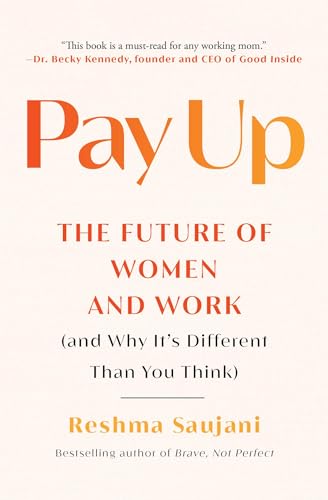 Pay Up: The Future of Women and Work (and Why It's Different Than You Think)