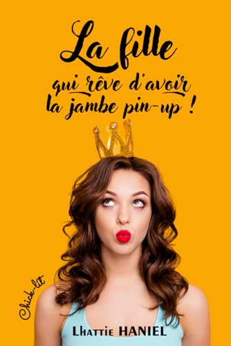 Independently Published - La fille qui rêve d'avoir la jambe pin-up !: Comédie romantique - Chick-lit