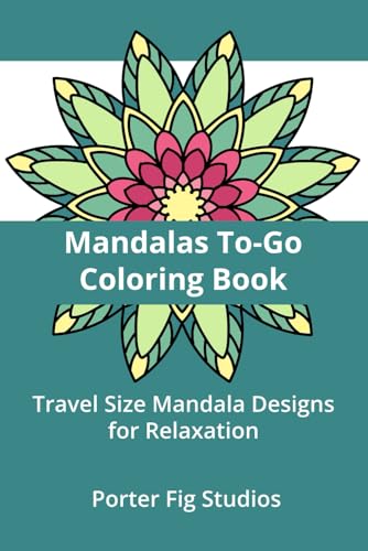 Mandalas Coloring Book To-Go: Travel Size Mandala Designs for Relaxation