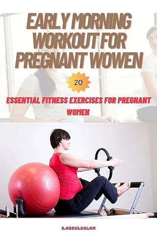 EARLY MORNING WORKOUT FOR PREGNANT WOWEN: 20 ESSENTIAL FITNESS EXERCISES FOR PREGNANT WOMEN