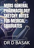 MBBS GENERAL PHARMACOLOGY SKETCHY NOTES FOR MEDICAL GRADUATES (UNDERGRADUATE MEDICAL (MBBS) PHARMACOLOGY LECTURE NOTES SERIES)