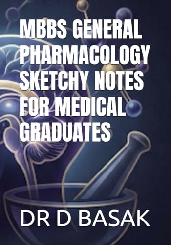 MBBS GENERAL PHARMACOLOGY SKETCHY NOTES FOR MEDICAL GRADUATES (UNDERGRADUATE MEDICAL (MBBS) PHARMACOLOGY LECTURE NOTES SERIES)