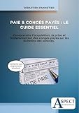  Paie & Congés Payés : Le Guide Essentiel: Comprendre l’acquisition, la prise et l’indemnisation des congés payés sur les bulletins des salarié