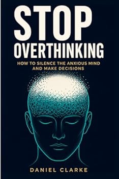Paperback STOP OVERTHINKING: How to Silence the Anxious Mind and Make Decisions (The Mindset Shift Series) Book