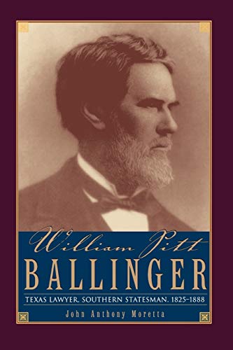 William Pitt Ballinger: Texas Lawyer, Southern Statesman, 1825–1888 (Barker Texas History)