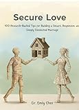 Secure Love: 100 Research-Backed Tips for Building a Secure, Responsive, and Deeply Connected Marriage (English Edition)
