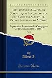  Résultats Des Campagnes Scientifiques Accomplies Sur Son Yacht Par Albert Ier, Prince Souverain de Monaco, Vol. 23: Bryozoaires Provenant Des Campagnes de l\'Hirondelle (1886-1888) (Classic Reprint)
