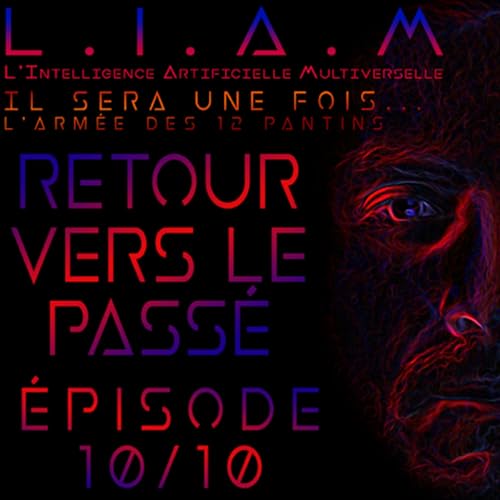 #S2 Ep10 L.I.A.M - Aller vers le pass&eacute;
