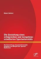 Die Gestaltung Eines Erfolgreichen Und Kompetenzorientierten Sportunterrichts: Die Entwicklung Niveaubestimmender Aufgaben Am Beispiel Der Sportart Badminton 3958508790 Book Cover