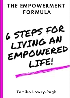 The Empowerment Formula : 6 Steps for Living an Empowered Life! 154125340X Book Cover