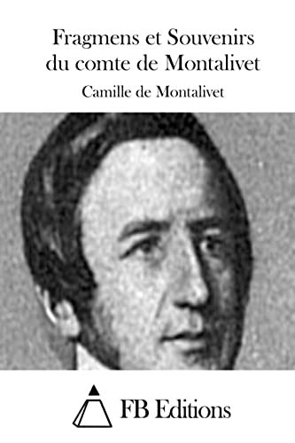 Fragmens et Souvenirs du comte de Montalivet (French Edition)