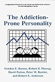 The Addiction-Prone Personality (Longitudinal Research in the Social and Behavioral Sciences: An Interdisciplinary Series)