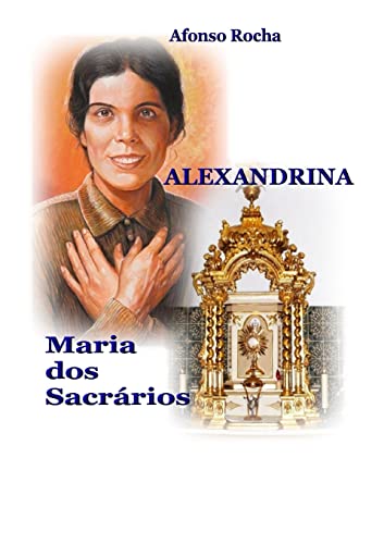 ALEXANDRINA, MARIA DOS SACRÁRIOS ALEXANDRINA, MARIA DOS SACRÁRIOS