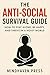 The Anti-Social Survival Guide: How to Stay Alone, Be Happy, and Thrive in a Noisy World (English Edition)